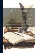 The Studies of Nature: To Which Are Added the Indian Cottage and Paul and Virginia; Volume 1 af Bernardin de Saint-Pierre