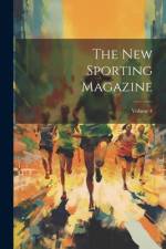 The New Sporting Magazine; Volume 4 af Anonymous