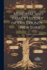 Memorial and Family History of Erie County, New York ...: Biographical and Genealogical af Anonymous