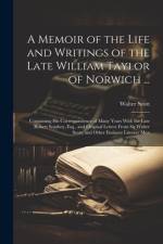 A Memoir of the Life and Writings of the Late William Taylor of Norwich ...: Containing His Correspondence of Many Years With the Late Robert Southey, af Walter Scott
