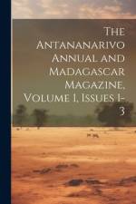 The Antananarivo Annual and Madagascar Magazine, Volume 1, issues 1-3 af Anonymous