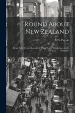 Round About New Zealand: Being Notes From a Journal of Three Years' Wanderings in the Antipodes af E. W. Payton