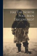 Has The North Pole Been Discovered?; Volume 2 af Anonymous