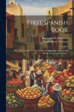 First Spanish Book: After The Natural Or Pestalozzian Method: For Schools And Home Instruction, Book 1... af James Henry Worman