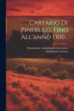 Cartario Di Pinerolo, Fino All'anno 1300... af Ferdinando Gabotto