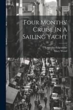 Four Months' Cruise In A Sailing Yacht af Ernestine Edgcumbe (Lady ).