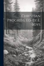 Christian Progress, Ed. By E. Boys af Anonymous