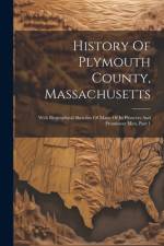 History Of Plymouth County, Massachusetts: With Biographical Sketches Of Many Of Its Pioneers And Prominent Men, Part 1 af Anonymous