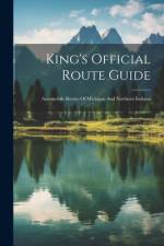 King's Official Route Guide: Automobile Routes Of Michigan And Northern Indiana af Anonymous