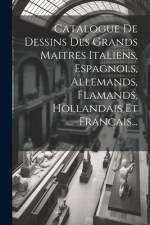 Catalogue De Dessins Des Grands Maitres Italiens, Espagnols, Allemands, Flamands, Hollandais Et Francais... af Anonymous