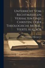 Unterricht vom rechtmäßigen Verhalten eines Christen, oder theologische Moral, Vierte Auflage