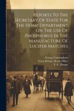 Reports To The Secretary Of State For The Home Department On The Use Of Phosphorus In The Manufacture Of Lucifer Matches af Thomas Oliver