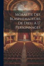 Moralite Des Blasphemateurs De Dieu, A 17 Personnages af Anonymous