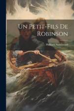 Un Petit-fils De Robinson af Philibert Audebrand