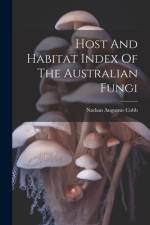 Host And Habitat Index Of The Australian Fungi af Nathan Augustus Cobb