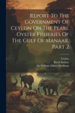 Report To The Government Of Ceylon On The Pearl Oyster Fisheries Of The Gulf Of Manaar, Part 2 af Ceylon