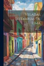Veladas Literarias De Lima: 1876-1877 af Anonymous