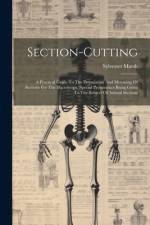 Section-cutting: A Practical Guide To The Preparation And Mounting Of Sections For The Microscope, Special Prominence Being Given To Th af Sylvester Marsh