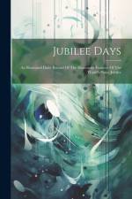 Jubilee Days: An Illustrated Daily Record Of The Humorous Features Of The World's Peace Jubilee af Anonymous