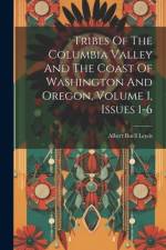 Tribes Of The Columbia Valley And The Coast Of Washington And Oregon, Volume 1, Issues 1-6 af Albert Buell Lewis