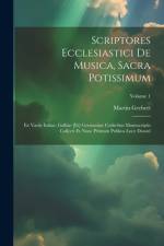 Scriptores Ecclesiastici De Musica, Sacra Potissimum: Ex Variis Italiae, Galliae [et] Germaniae Codicibus Manuscriptis Collecti Et Nunc Primum Publica af Martin Gerbert