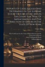 Reports Of Cases Argued And Determined In The Supreme Court Of Judicature And In The Court For Trial Of Impeachments And The Correction Of Errors In T af William Johnson