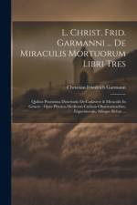 L. Christ. Frid. Garmanni ... De Miraculis Mortuorum Libri Tres af Christian Friedrich Garmann