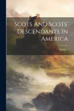 Scots And Scots' Descendants In America; Volume 1 af Anonymous