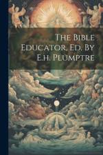 The Bible Educator, Ed. By E.h. Plumptre af Anonymous