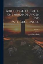 Kirchengeschichtliche Abhandlungen Und Untersuchungen; Volume 1 af Franz Xaver Funk