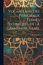 Vocabulaire Des Principaux Termes Techniques De La Grammaire Arabe af Louis Machuel
