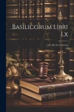 Basilicorum Libri Lx: Lib. Xlix-lx Continens af Anonymous