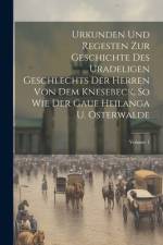Urkunden Und Regesten Zur Geschichte Des Uradeligen Geschlechts Der Herren Von Dem Knesebeck, So Wie Der Gaue Heilanga U. Osterwalde; Volume 1 af Anonymous