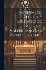 Novena Del Ilustre Y Esclarecido Apostol Valenciano San Vicente Ferrer ... af Anonymous