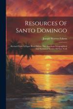 Resources Of Santo Domingo: Revised From A Paper Read Before The American Geographical And Statistical Society Of New York af Joseph Warren Fabens