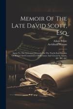 Memoir Of The Late David Scott, Esq: Agent To The Governor General, On The North-east Frontier Of Bengal And Comissioner Of Revenue And Circuit In Ass af Archibald Watson