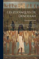 Les Zodiaques De Denderáh: Mémoire Où L'on Établit Que Ce Sont Des Calendriers Commémoratifs De L'époque Gréco-romaine. Avec 7 Planches, Dont 2 C af Franz Joseph Lauth