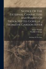 Notice Of The External Characters And Habits Of Troglodytes Gorilla ... From The Gaboon River: Osteology Of The Same af Thomas S. Savage