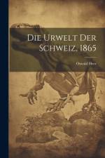 Die Urwelt der Schweiz, 1865 af Oswald Heer
