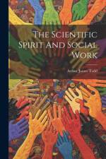 The Scientific Spirit And Social Work af Arthur James Todd