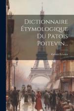 Dictionnaire Étymologique Du Patois Poitevin... af Gabriel Lévrier