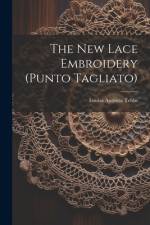 The New Lace Embroidery (punto Tagliato) af Louisa Augusta Tebbs