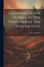 Geognostischer Führer zu der Vulkanreihe der Vorder-Eifel af H Von Dechen