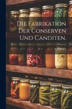 Die Fabrikation der Conserven und Canditen. af A Hausner