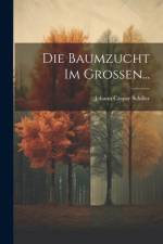 Die Baumzucht im Grossen... af Johann Caspar Schiller
