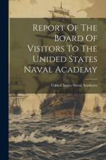 Report Of The Board Of Visitors To The Unided States Naval Academy af United States Naval Academy