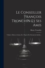 Le Conseiller François Tronchin Et Ses Amis: Voltaire, Diderot, Grimm, Etc. D'après Des Documents Inédits... af Henry Tronchin