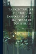 Rapport Sur Les Produits Des Exploitations Et Des Industries Forestières... af Wilhelm Franz Exner