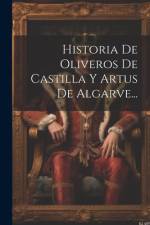 Historia De Oliveros De Castilla Y Artus De Algarve... af Anonymous