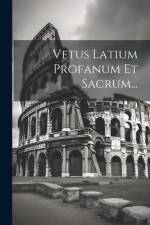 Vetus Latium Profanum Et Sacrum... af Anonymous